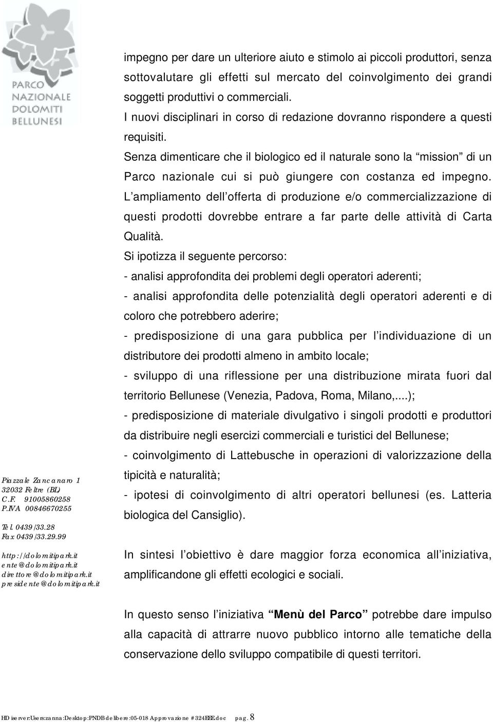 Senza dimenticare che il biologico ed il naturale sono la mission di un Parco nazionale cui si può giungere con costanza ed impegno.