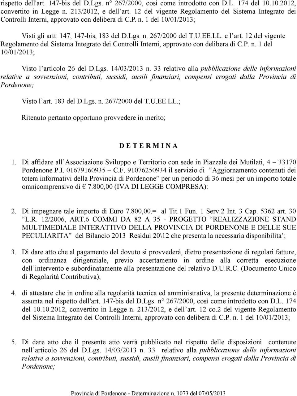 e l art. 12 del vigente Regolamento del Sistema Integrato dei Controlli Interni, approvato con delibera di C.P. n. 1 del 10/01/2013; Visto l articolo 26 del D.Lgs. 14/03/2013 n.