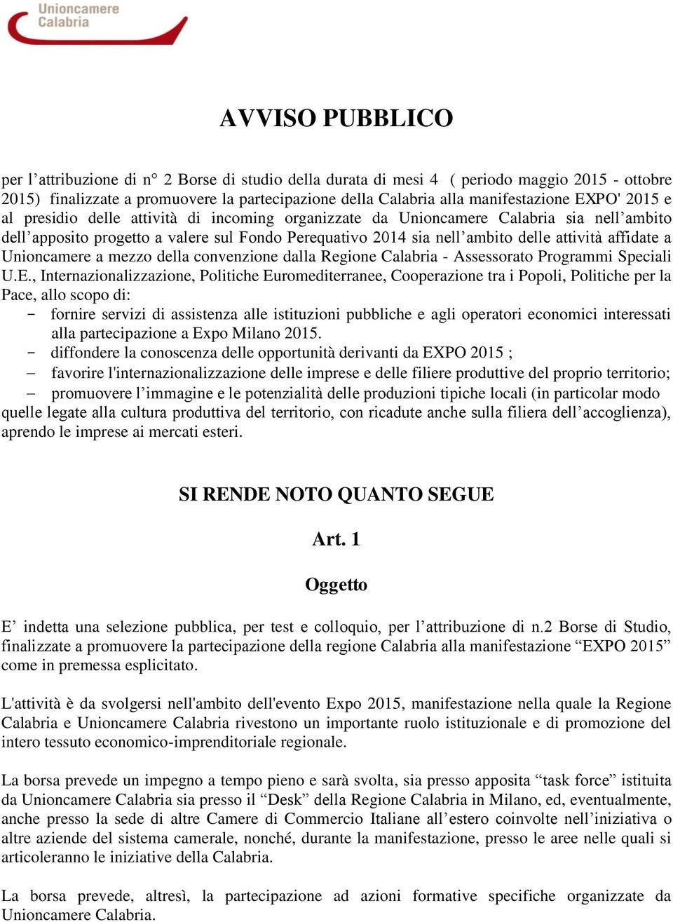 affidate a Unioncamere a mezzo della convenzione dalla Regione Calabria - Assessorato Programmi Speciali U.E.