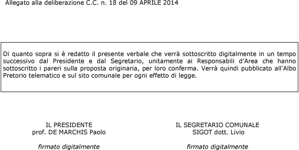 dal Presidente e dal Segretario, unitamente ai Responsabili d Area che hanno sottoscritto i pareri sulla proposta originaria, per