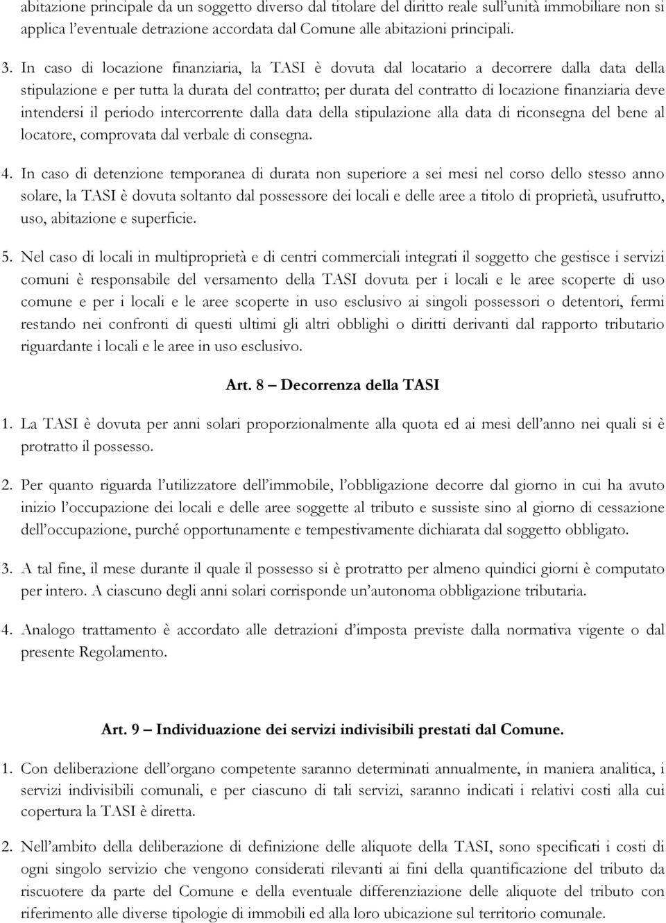 intendersi il periodo intercorrente dalla data della stipulazione alla data di riconsegna del bene al locatore, comprovata dal verbale di consegna. 4.