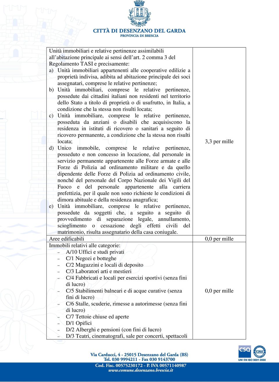 relative pertinenze; b) Unità immobiliari, comprese le relative pertinenze, possedute dai cittadini italiani non residenti nel territorio dello Stato a titolo di proprietà o di usufrutto, in Italia,