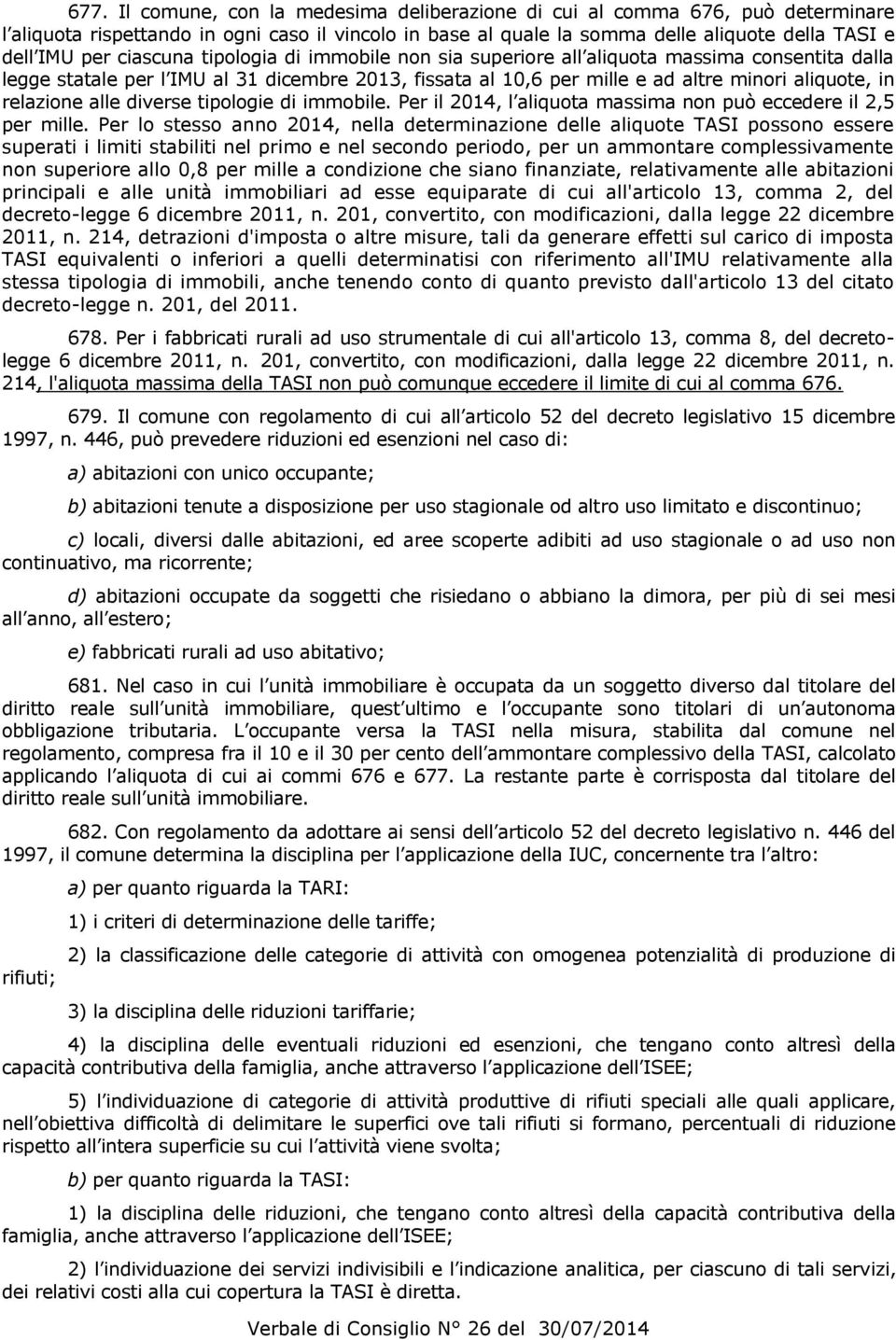 alle diverse tipologie di immobile. Per il 2014, l aliquota massima non può eccedere il 2,5 per mille.