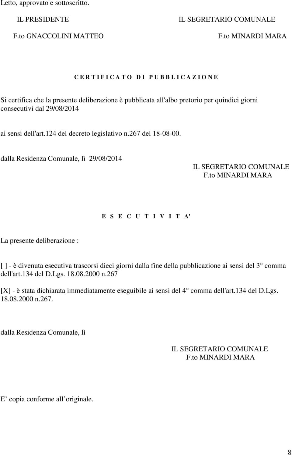 dell'art.124 del decreto legislativo n.267 del 18-08-00. dalla Residenza Comunale, lì 29/08/2014 IL SEGRETARIO COMUNALE F.