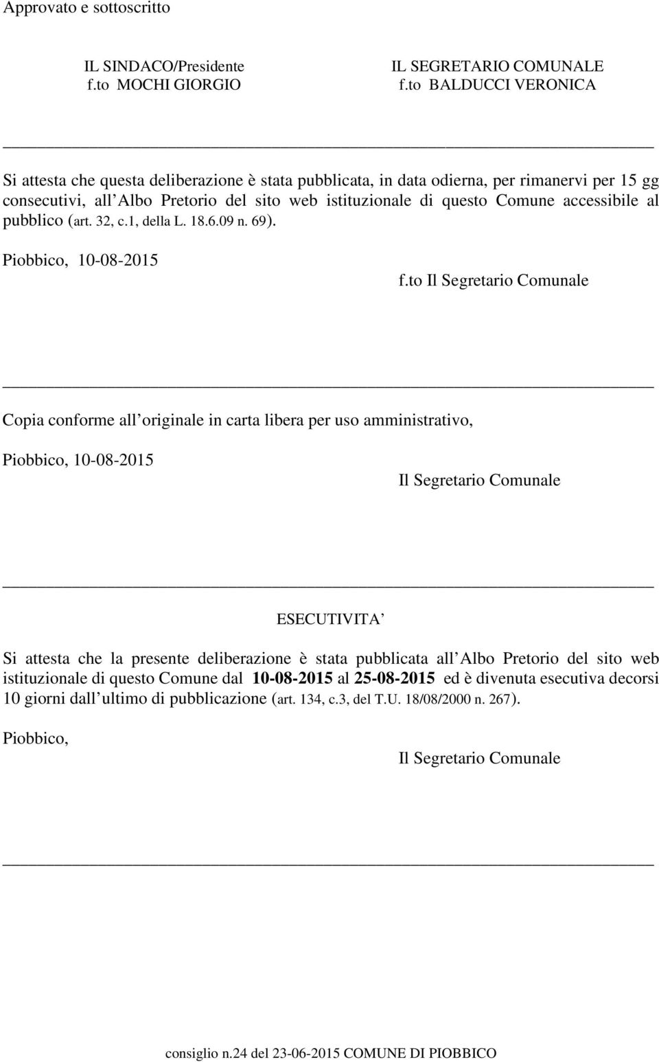 accessibile al pubblico (art. 32, c.1, della L. 18.6.09 n. 69). Piobbico, 10-08-2015 f.