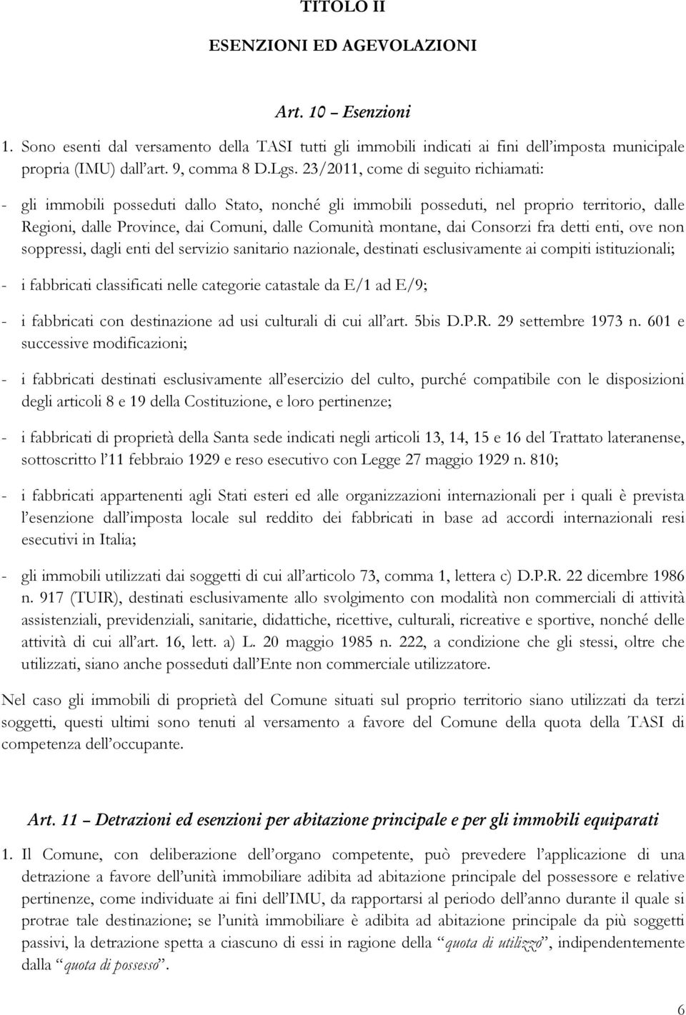 dai Consorzi fra detti enti, ove non soppressi, dagli enti del servizio sanitario nazionale, destinati esclusivamente ai compiti istituzionali; - i fabbricati classificati nelle categorie catastale