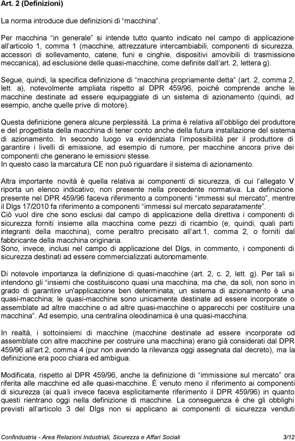 sollevamento, catene, funi e cinghie, dispositivi amovibili di trasmissione meccanica), ad esclusione delle quasi-macchine, come definite dall art. 2, lettera g).