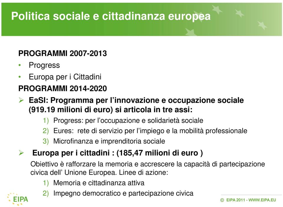 19 milioni di euro) si articola in tre assi: 1) Progress: per l occupazione e solidarietà sociale 2) Eures: rete di servizio per l impiego e la mobilità