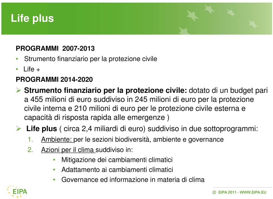 di risposta rapida alle emergenze ) Life plus ( circa 2,4 miliardi di euro) suddiviso in due sottoprogrammi: 1.