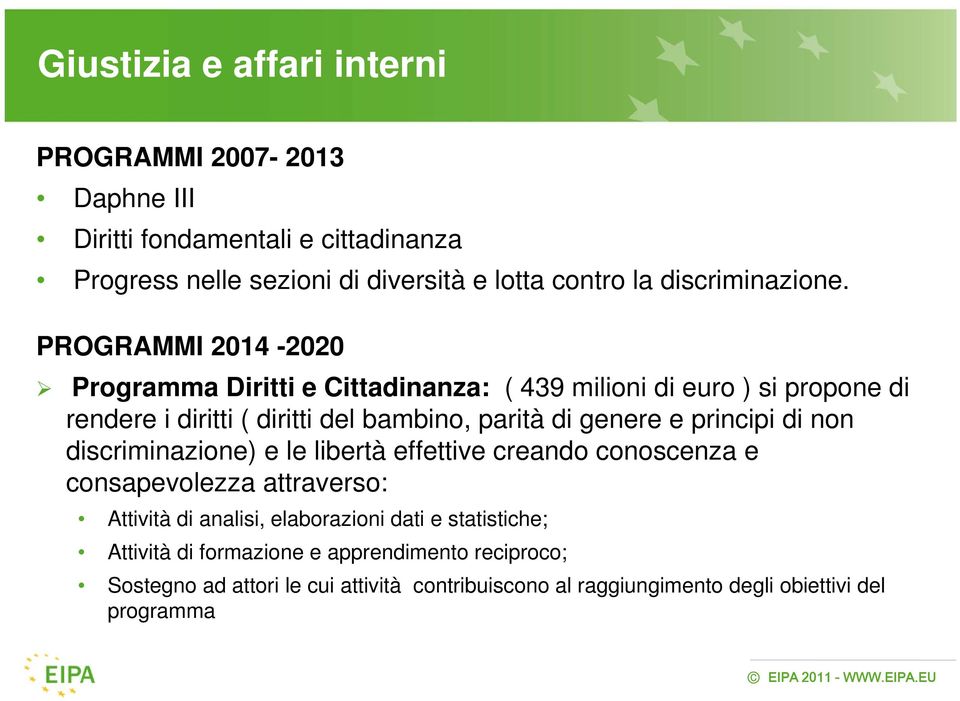 PROGRAMMI 2014-2020 Programma Diritti e Cittadinanza: ( 439 milioni di euro ) si propone di rendere i diritti ( diritti del bambino, parità di genere e