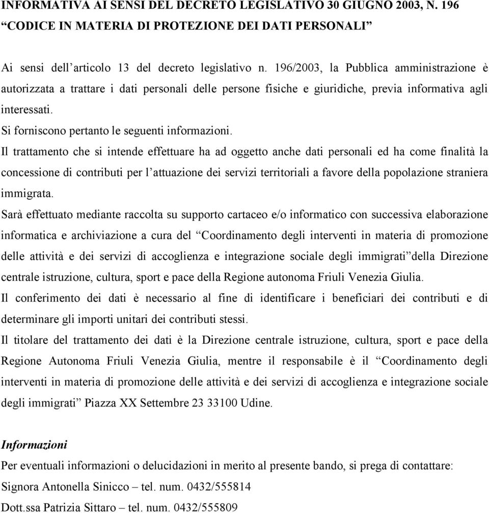 Si forniscono pertanto le seguenti informazioni.