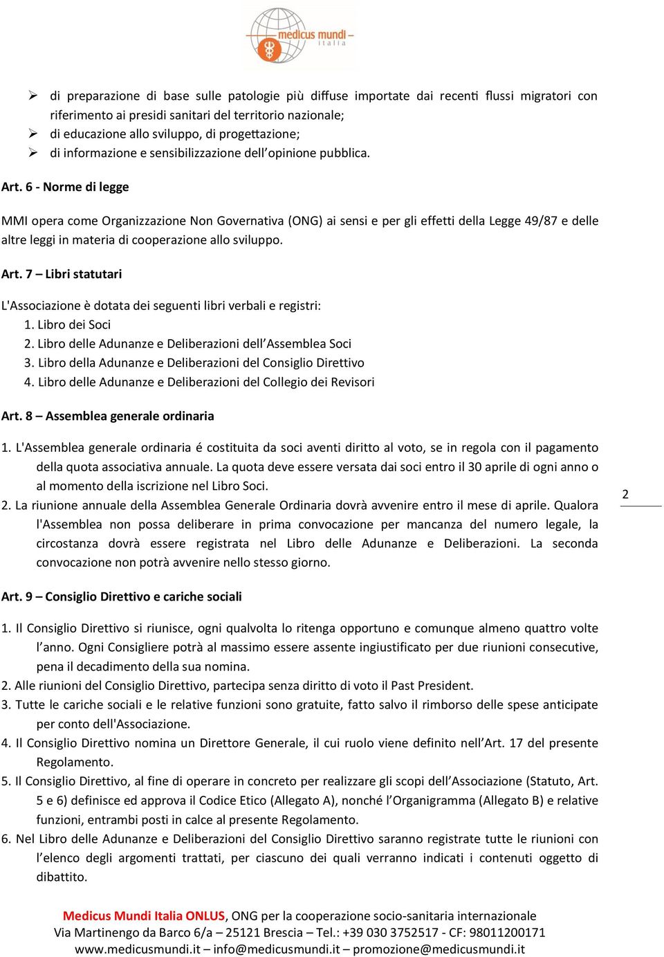 6 - Norme di legge MMI opera come Organizzazione Non Governativa (ONG) ai sensi e per gli effetti della Legge 49/87 e delle altre leggi in materia di cooperazione allo sviluppo. Art.