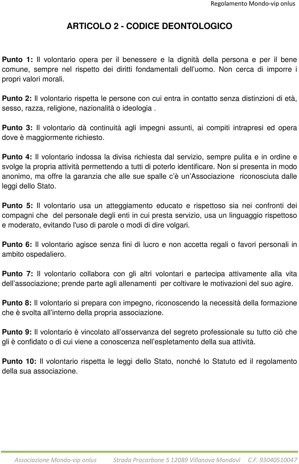 Punto 3: Il volontario dà continuità agli impegni assunti, ai compiti intrapresi ed opera dove è maggiormente richiesto.