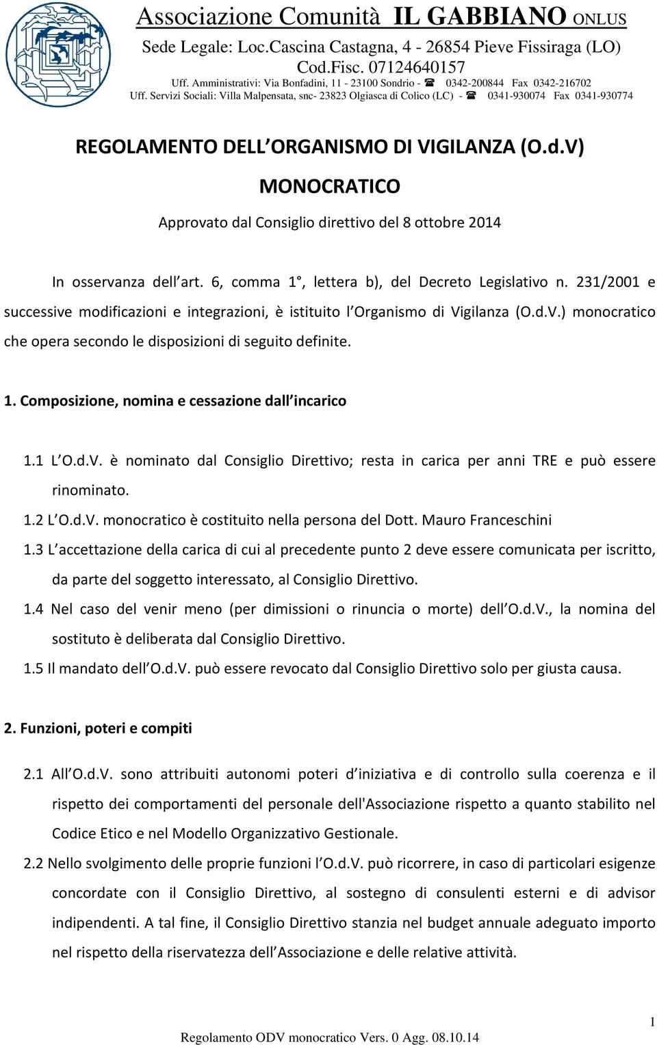 Servizi Sociali: Villa Malpensata, snc- 23823 Olgiasca di Colico (LC) - 0341-930074 Fax 0341-930774 REGOLAMENTO DELL ORGANISMO DI VIGILANZA (O.d.V) MONOCRATICO Approvato dal Consiglio direttivo del 8 ottobre 2014 In osservanza dell art.