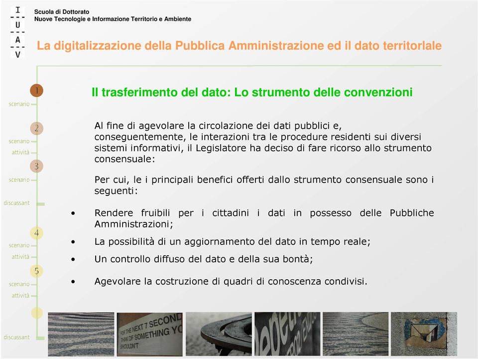 principali benefici offerti dallo strumento consensuale sono i seguenti: Rendere fruibili per i cittadini i dati in possesso delle Pubbliche Amministrazioni;