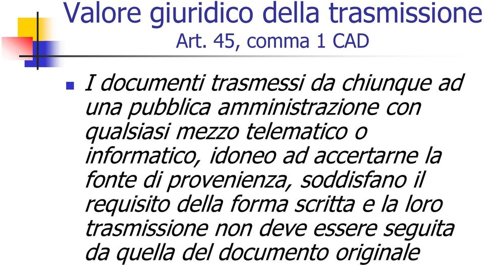 con qualsiasi mezzo telematico o informatico, idoneo ad accertarne la fonte di