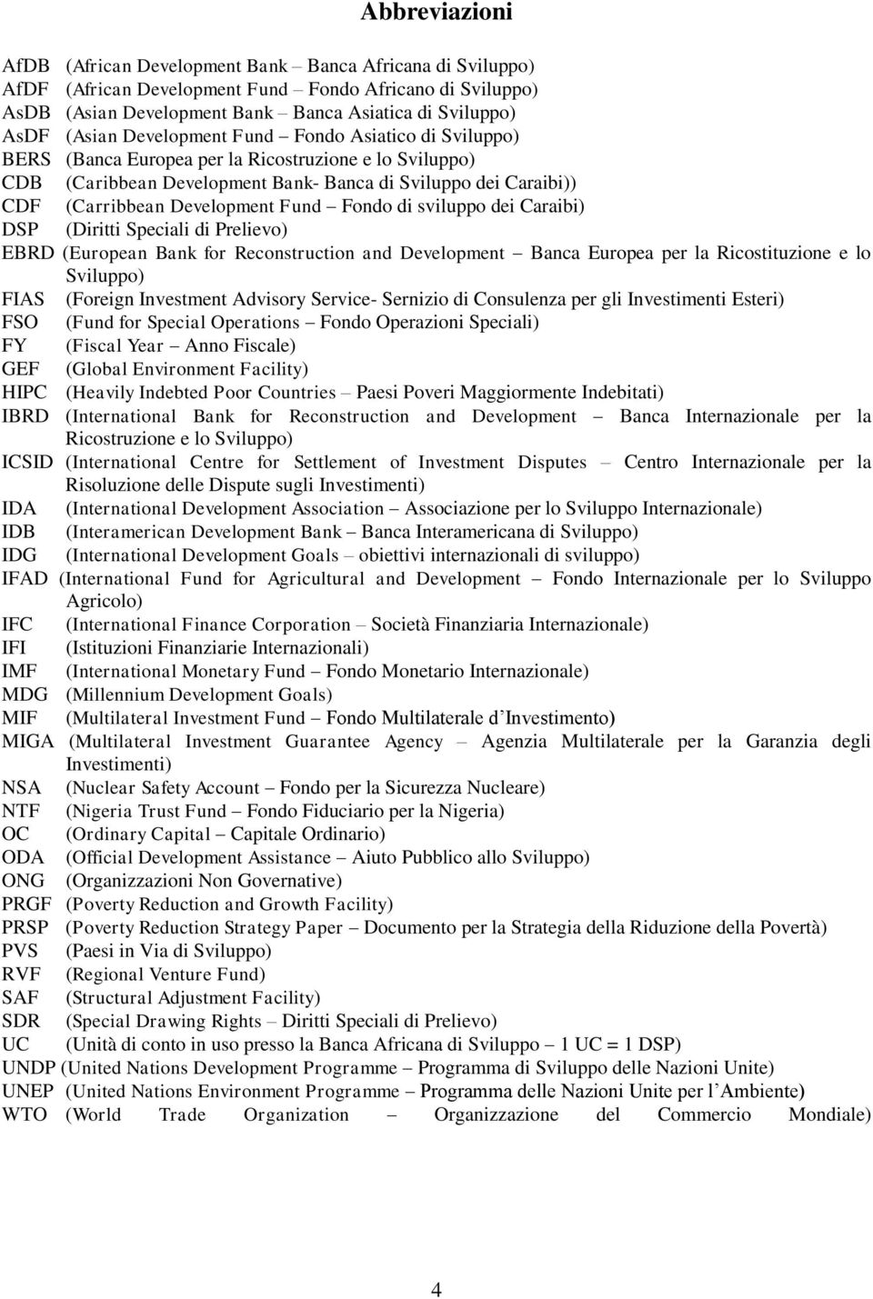 Development Fund Fondo di sviluppo dei Caraibi) DSP (Diritti Speciali di Prelievo) EBRD (European Bank for Reconstruction and Development Banca Europea per la Ricostituzione e lo Sviluppo) FIAS