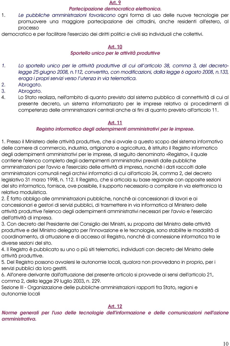 facilitare l'esercizio dei diritti politici e civili sia individuali che collettivi. Art. 10 Sportello unico per le attività produttive 1.