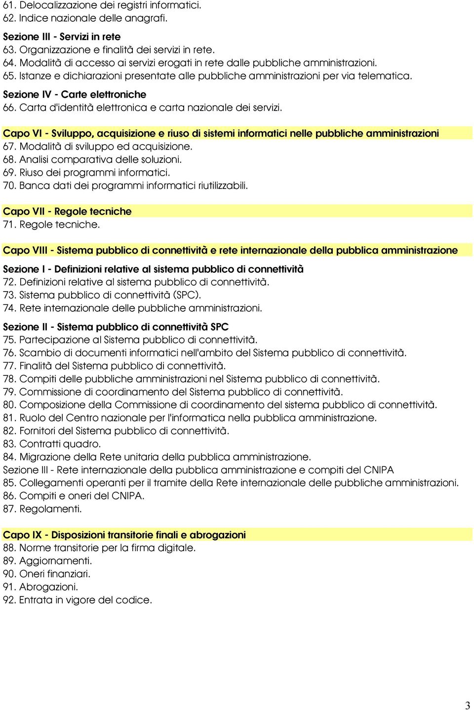 Sezione IV - Carte elettroniche 66. Carta d'identità elettronica e carta nazionale dei servizi. Capo VI - Sviluppo, acquisizione e riuso di sistemi informatici nelle pubbliche amministrazioni 67.