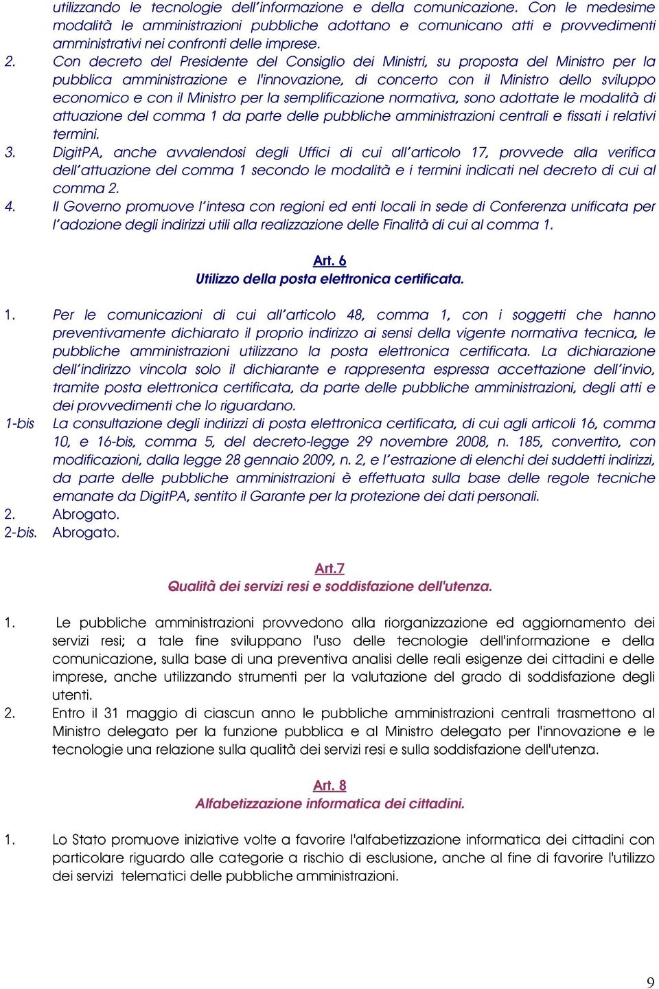 Con decreto del Presidente del Consiglio dei Ministri, su proposta del Ministro per la pubblica amministrazione e l'innovazione, di concerto con il Ministro dello sviluppo economico e con il Ministro