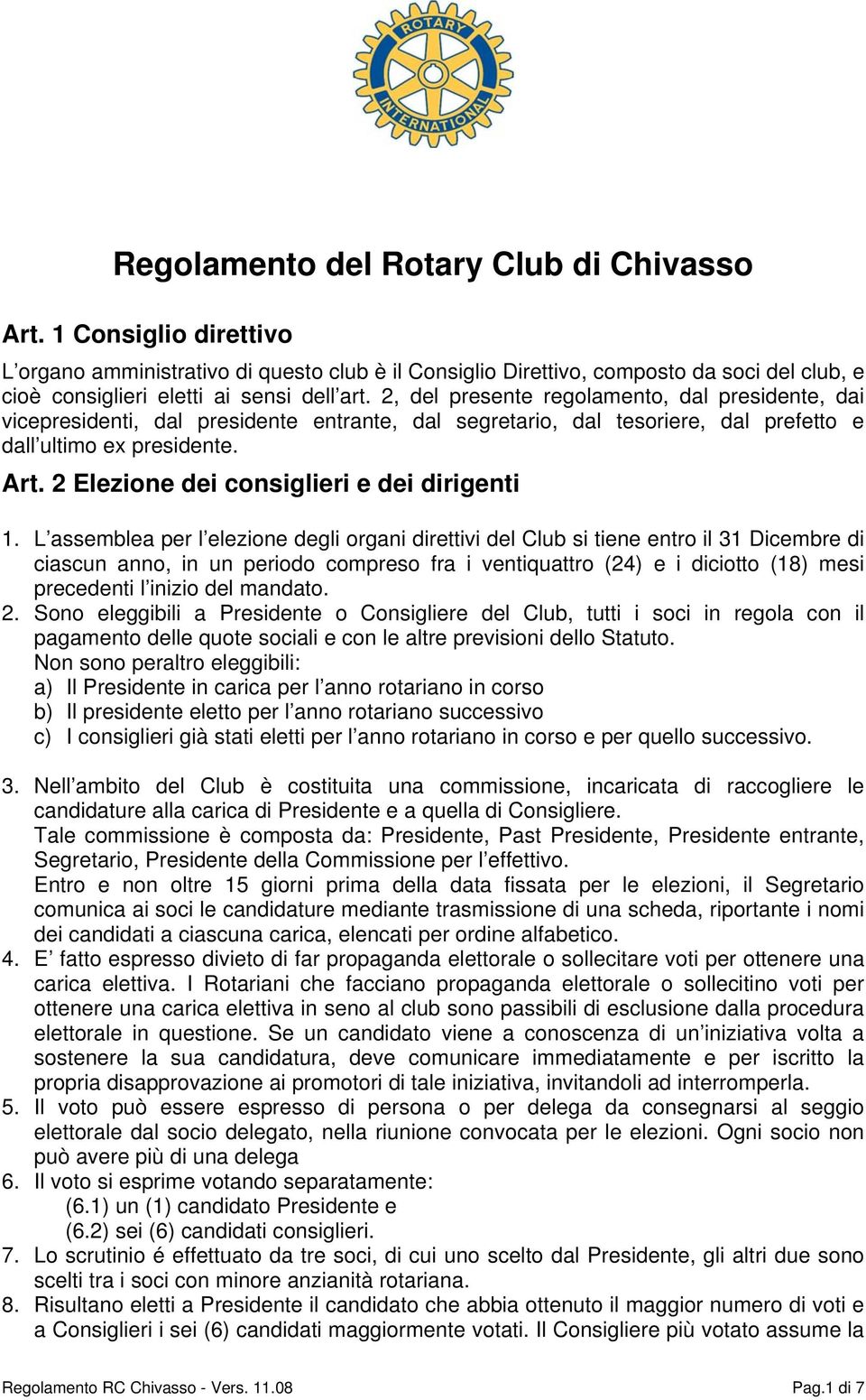 2, del presente regolamento, dal presidente, dai vicepresidenti, dal presidente entrante, dal segretario, dal tesoriere, dal prefetto e dall ultimo ex presidente. Art.