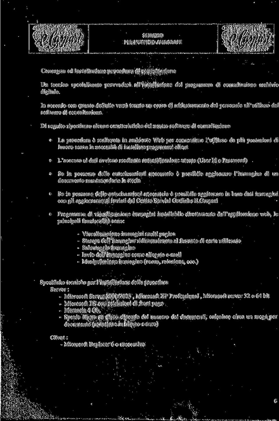 Di seguito riportiamo alcune caratteristiche del nostro software di consultazione La procedura è realizzata in ambiente Web per consentirne l'utilizzo da più postazioni di lavoro senza la necessità