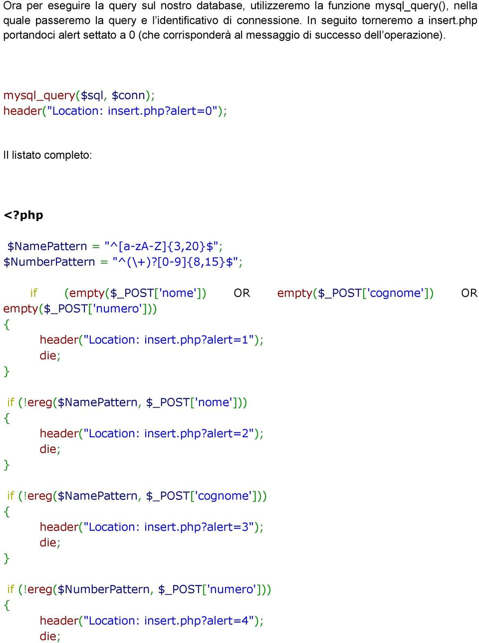 [0-9]8,15$"; if (empty($_post['nome']) OR empty($_post['cognome']) OR empty($_post['numero'])) header("location: insert.php?alert=1"); if (!