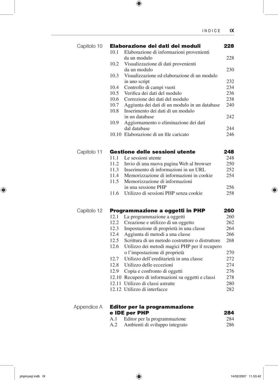 7 Aggiunta dei dati di un modulo in un database 240 10.8 Inserimento dei dati di un modulo in un database 242 10.9 Aggiornamento o eliminazione dei dati dal database 244 10.