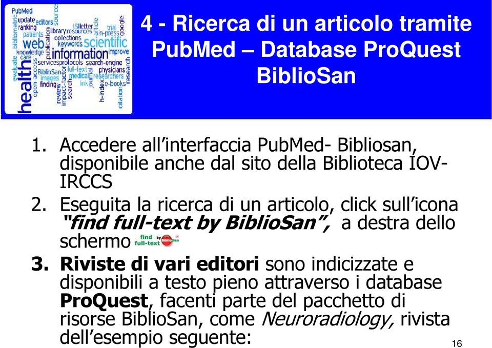 Eseguita la ricerca di un articolo, click sull icona find full-text by BiblioSan, a destra dello schermo 3.