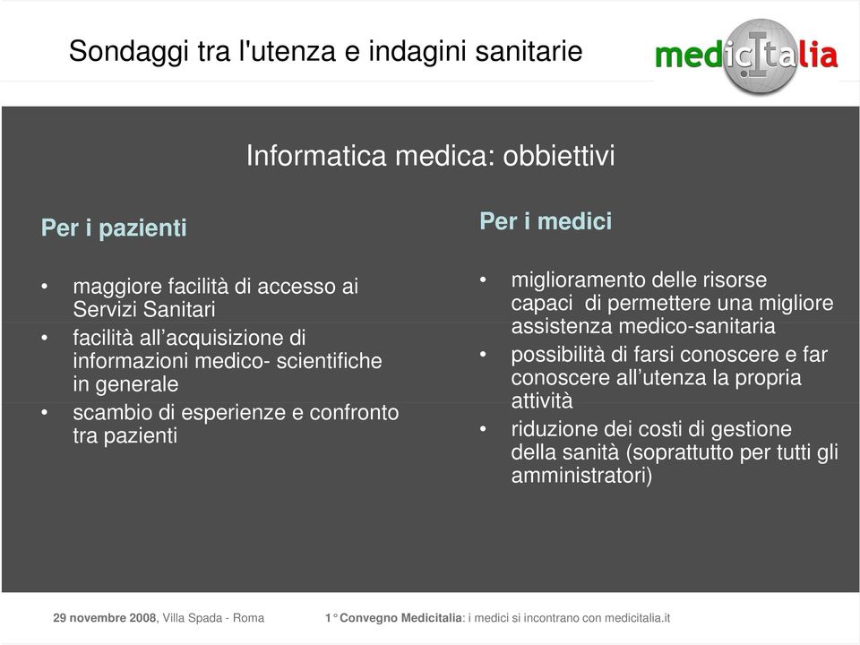 miglioramento delle risorse capaci di permettere una migliore assistenza medico-sanitaria possibilità di farsi conoscere