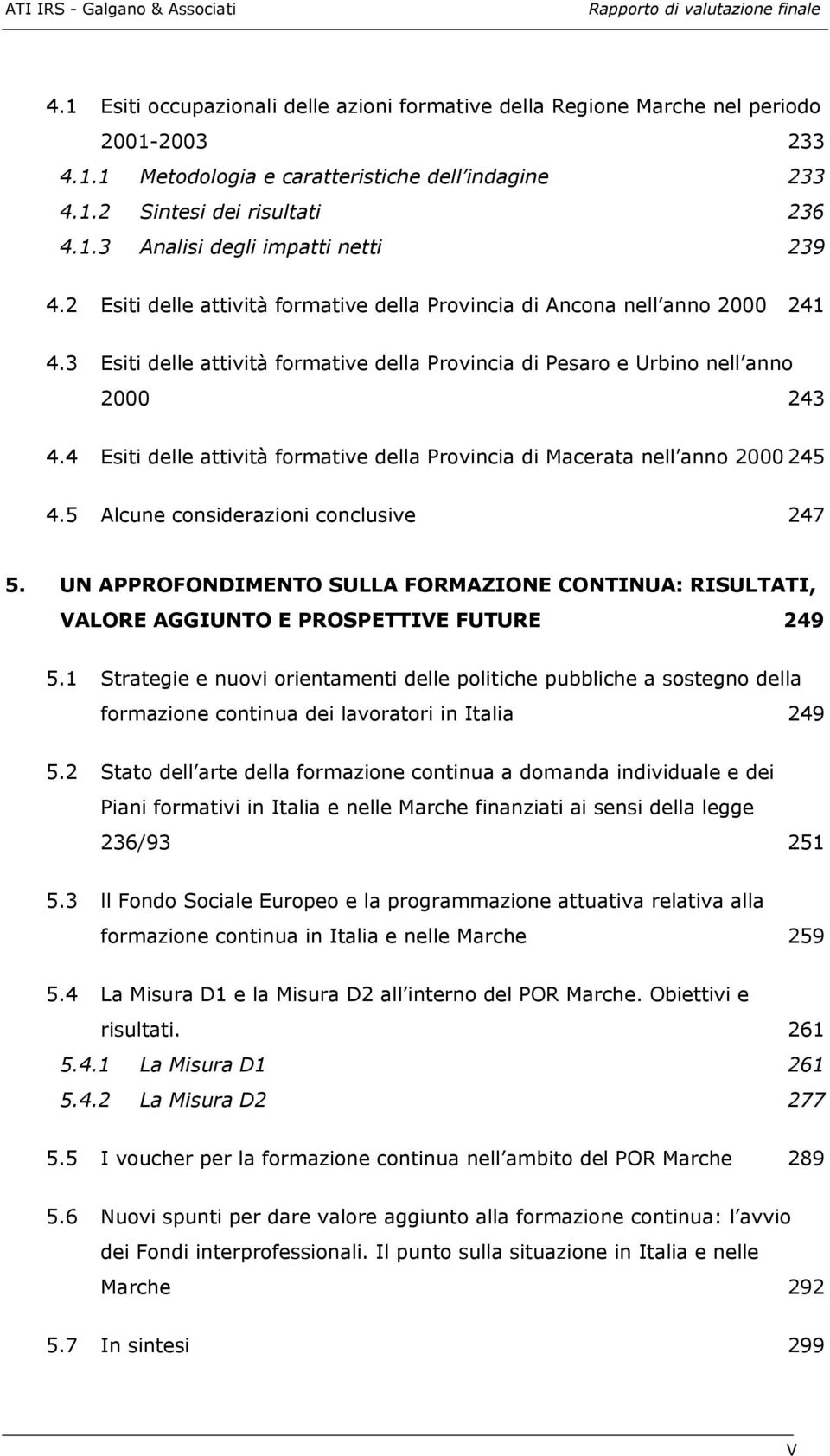 4 Esiti delle attività formative della Provincia di Macerata nell anno 2000 245 4.5 Alcune considerazioni conclusive 247 5.