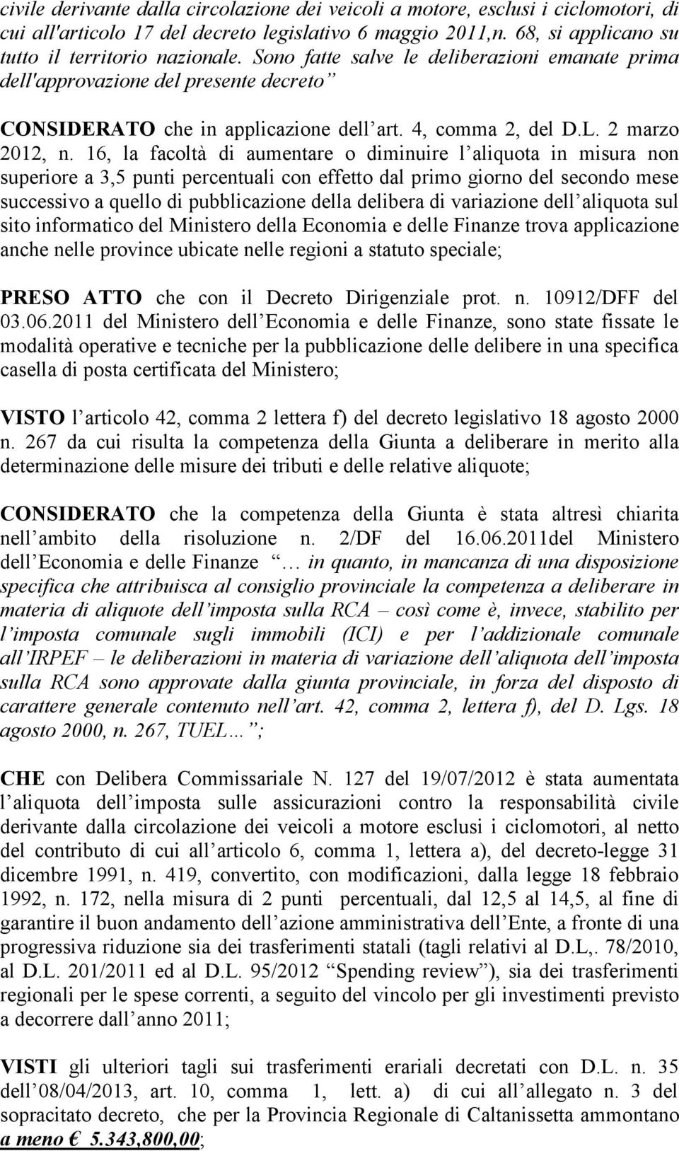 16, la facoltà di aumentare o diminuire l aliquota in misura non superiore a 3,5 punti percentuali con effetto dal primo giorno del secondo mese successivo a quello di pubblicazione della delibera di