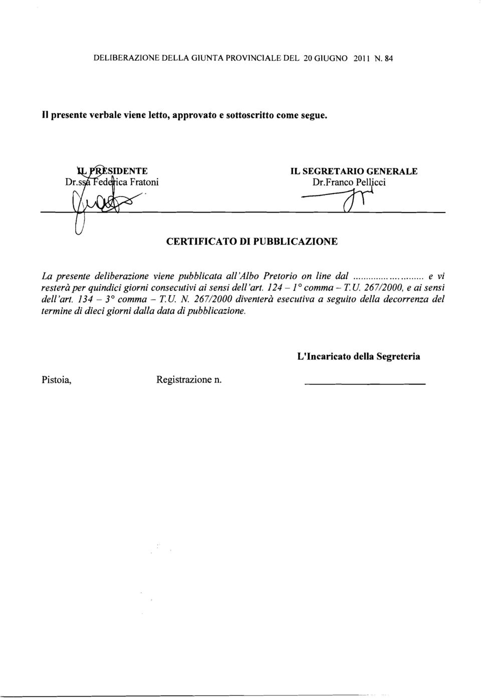 ........ e vi resterà per quindici giorni consecutivi ai sensi dell'art. 124 - I O comma - T. U. 267/2000, e ai sensi dell'art.