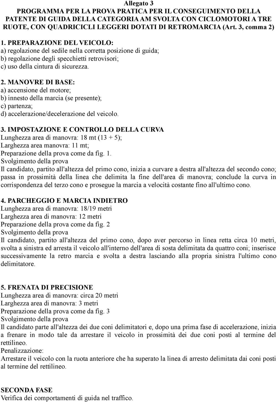 3. IMPOSTAZIONE E CONTROLLO DELLA CURVA Lunghezza area di manovra: 18