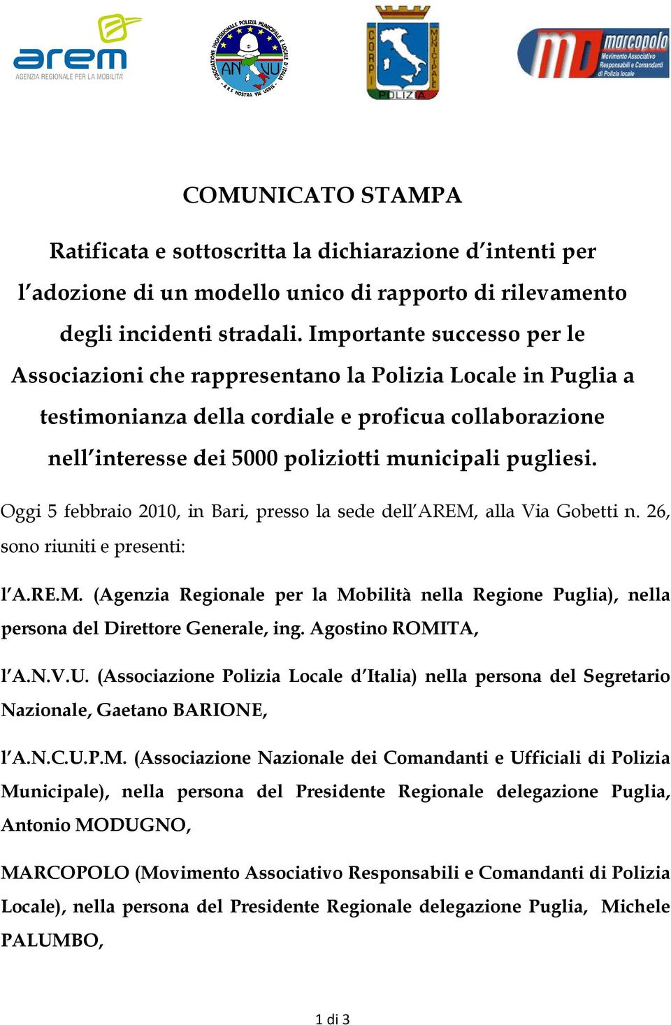 Oggi 5 febbraio 2010, in Bari, presso la sede dell AREM, alla Via Gobetti n. 26, sono riuniti e presenti: l A.RE.M. (Agenzia Regionale per la Mobilità nella Regione Puglia), nella persona del Direttore Generale, ing.