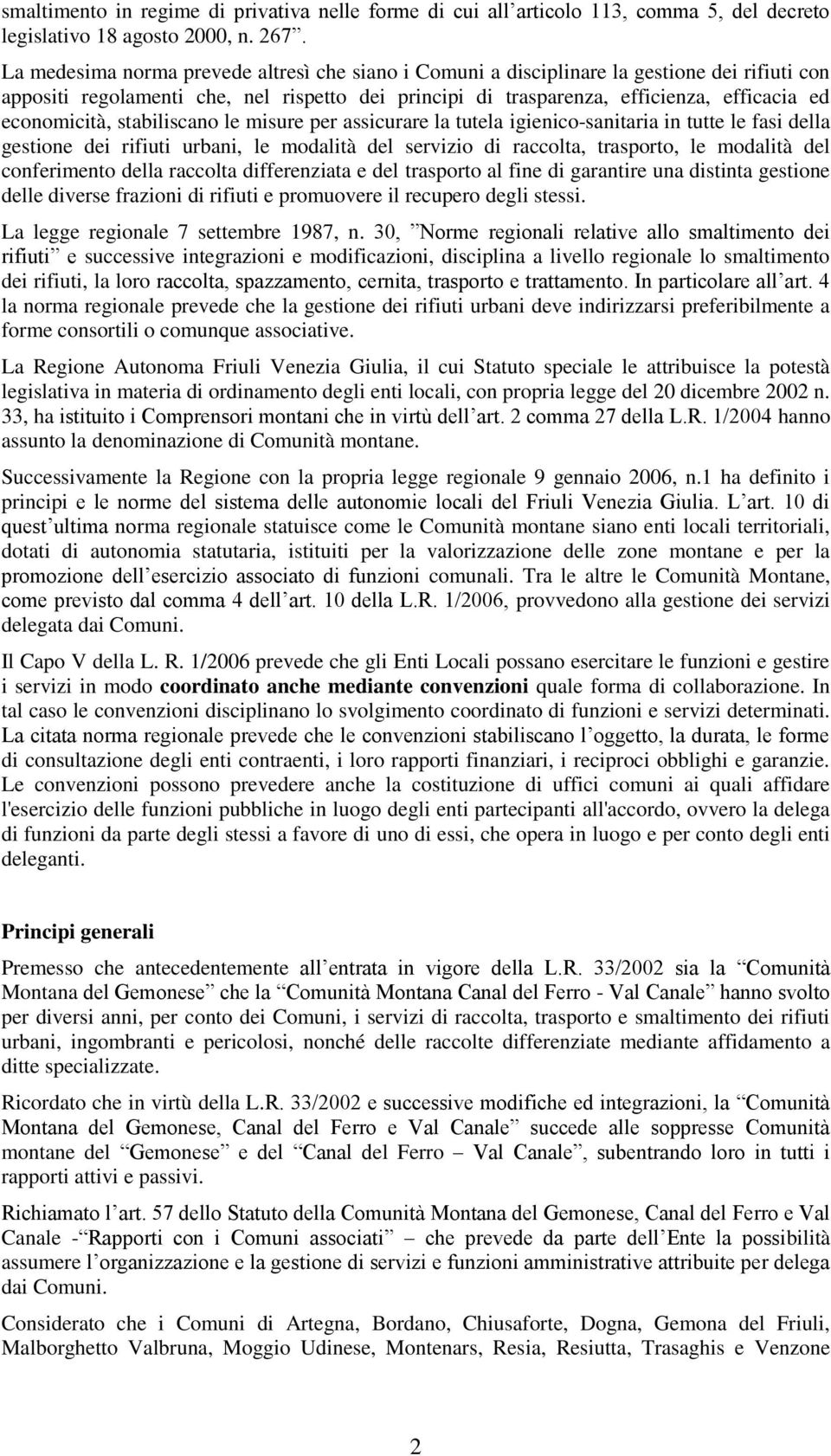 economicità, stabiliscano le misure per assicurare la tutela igienico-sanitaria in tutte le fasi della gestione dei rifiuti urbani, le modalità del servizio di raccolta, trasporto, le modalità del