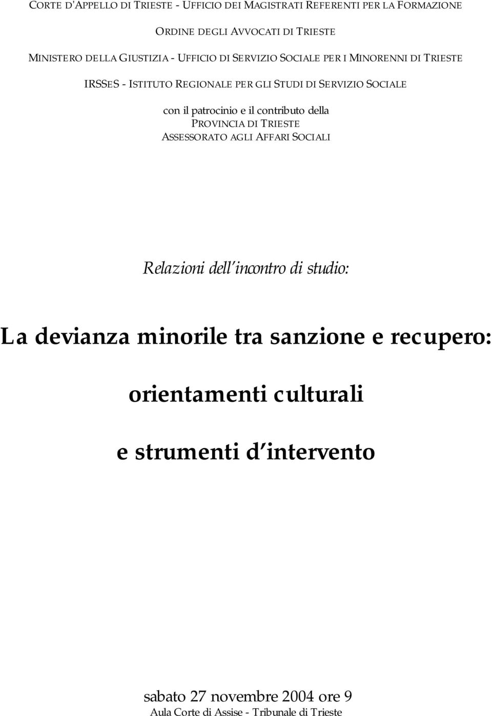 il contributo della PROVINCIA DI TRIESTE ASSESSORATO AGLI AFFARI SOCIALI Relazioni dell incontro di studio: La devianza minorile tra