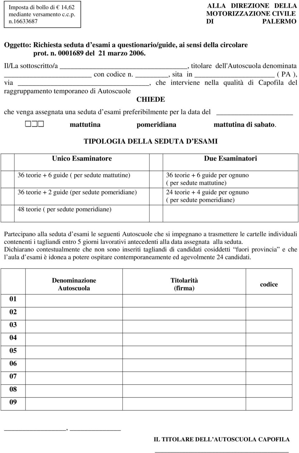 Il/La sottoscritto/a, titolare dell'autoscuola denominata con codice n.