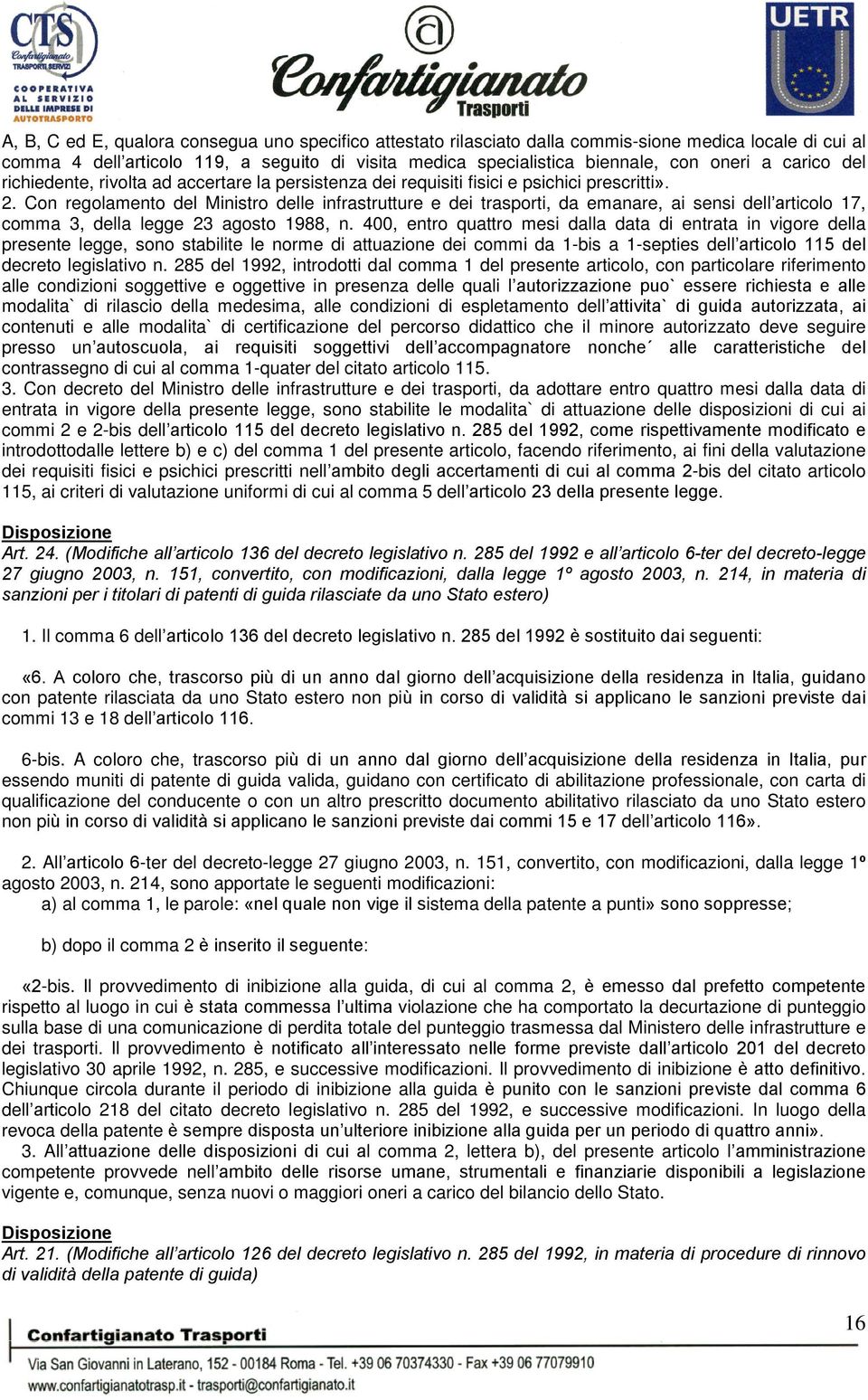 Con regolamento del Ministro delle infrastrutture e dei trasporti, da emanare, ai sensi dell articolo 17, comma 3, della legge 23 agosto 1988, n.