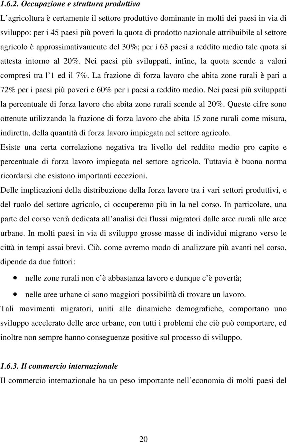 attribuibile al settore agricolo è approssimativamente del 30%; per i 63 paesi a reddito medio tale quota si attesta intorno al 20%.