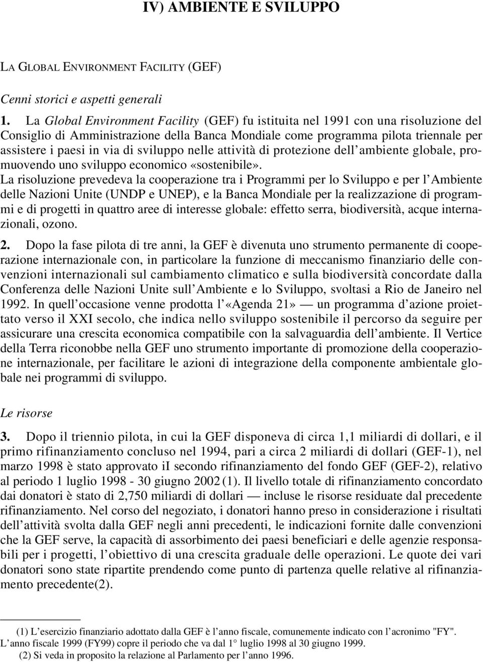 sviluppo nelle attività di protezione dell ambiente globale, promuovendo uno sviluppo economico «sostenibile».