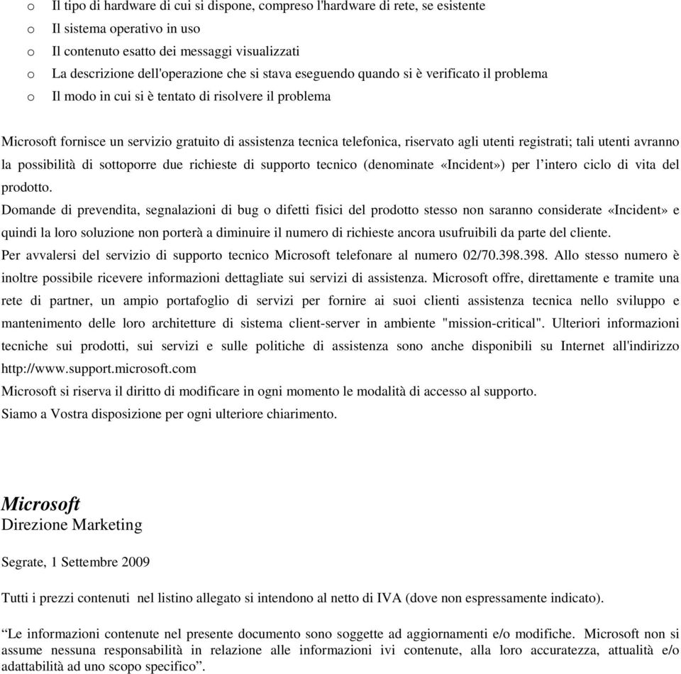 la pssibilità di sttprre due richieste di supprt tecnic (denminate «Incident») per l inter cicl di vita del prdtt.