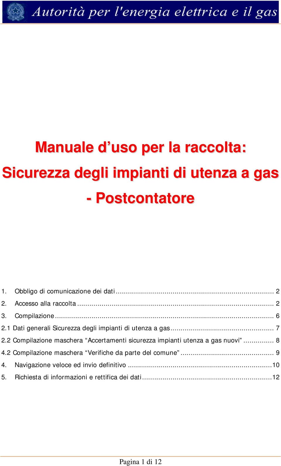 2 Compilazione maschera Accertamenti sicurezza impianti utenza a gas nuovi... 8 4.