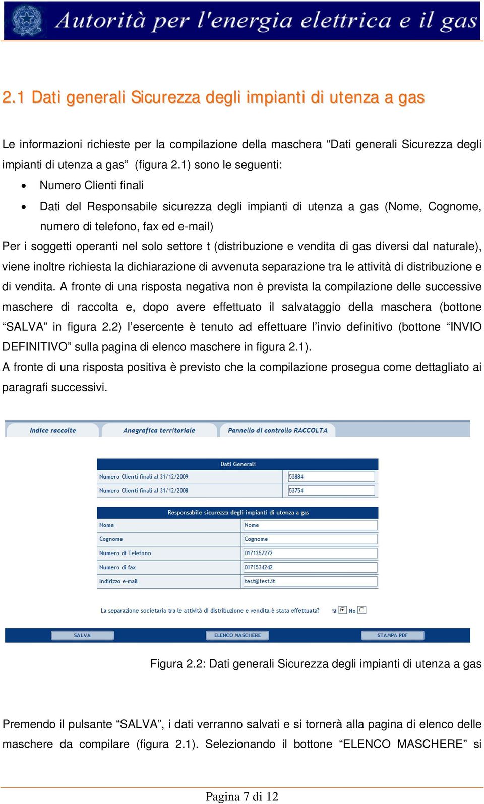 (distribuzione e vendita di gas diversi dal naturale), viene inoltre richiesta la dichiarazione di avvenuta separazione tra le attività di distribuzione e di vendita.