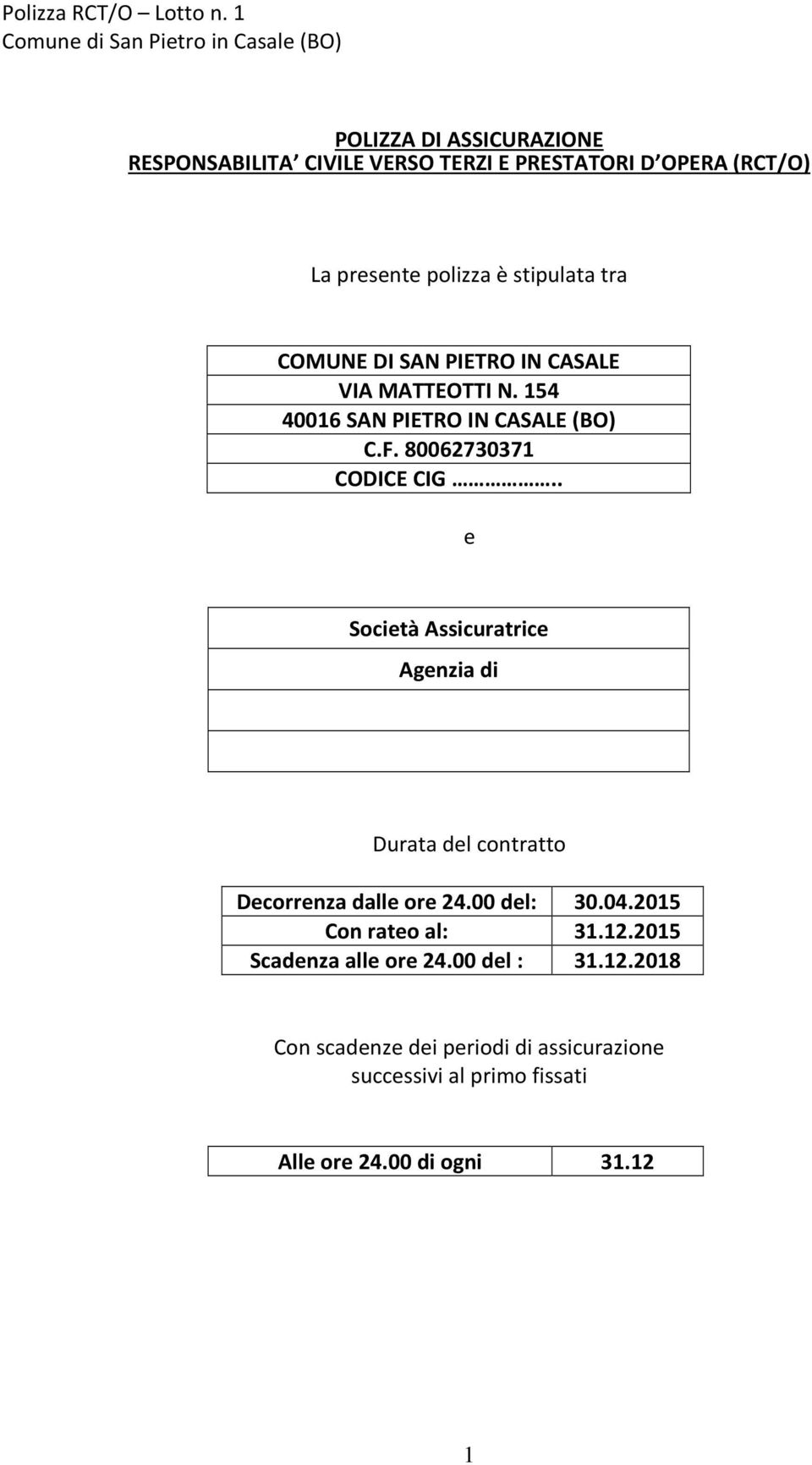 . e Società Assicuratrice Agenzia di Durata del contratto Decorrenza dalle ore 24.00 del: 30.04.2015 Con rateo al: 31.12.