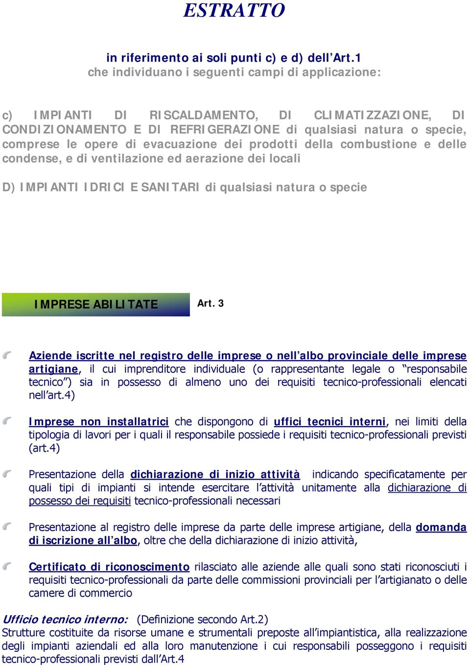 evacuazione dei prodotti della combustione e delle condense, e di ventilazione ed aerazione dei locali D) IMPIANTI IDRICI E SANITARI di qualsiasi natura o specie IMPRESE ABILITATE Art.