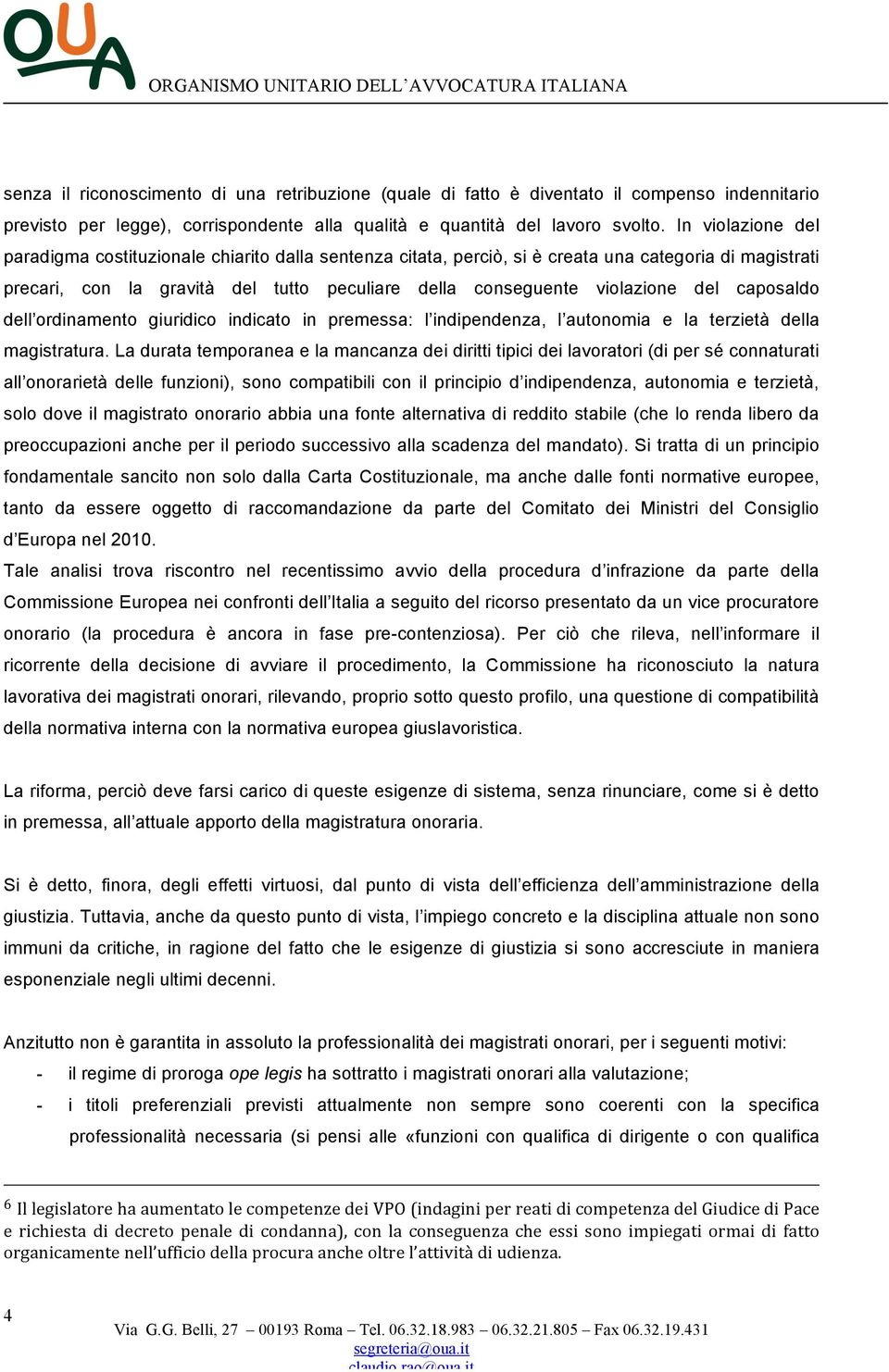 caposaldo dell ordinamento giuridico indicato in premessa: l indipendenza, l autonomia e la terzietà della magistratura.