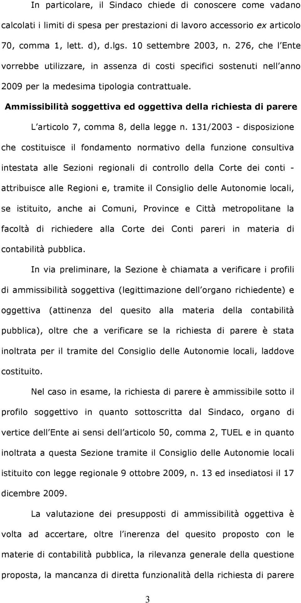 Ammissibilità soggettiva ed oggettiva della richiesta di parere L articolo 7, comma 8, della legge n.