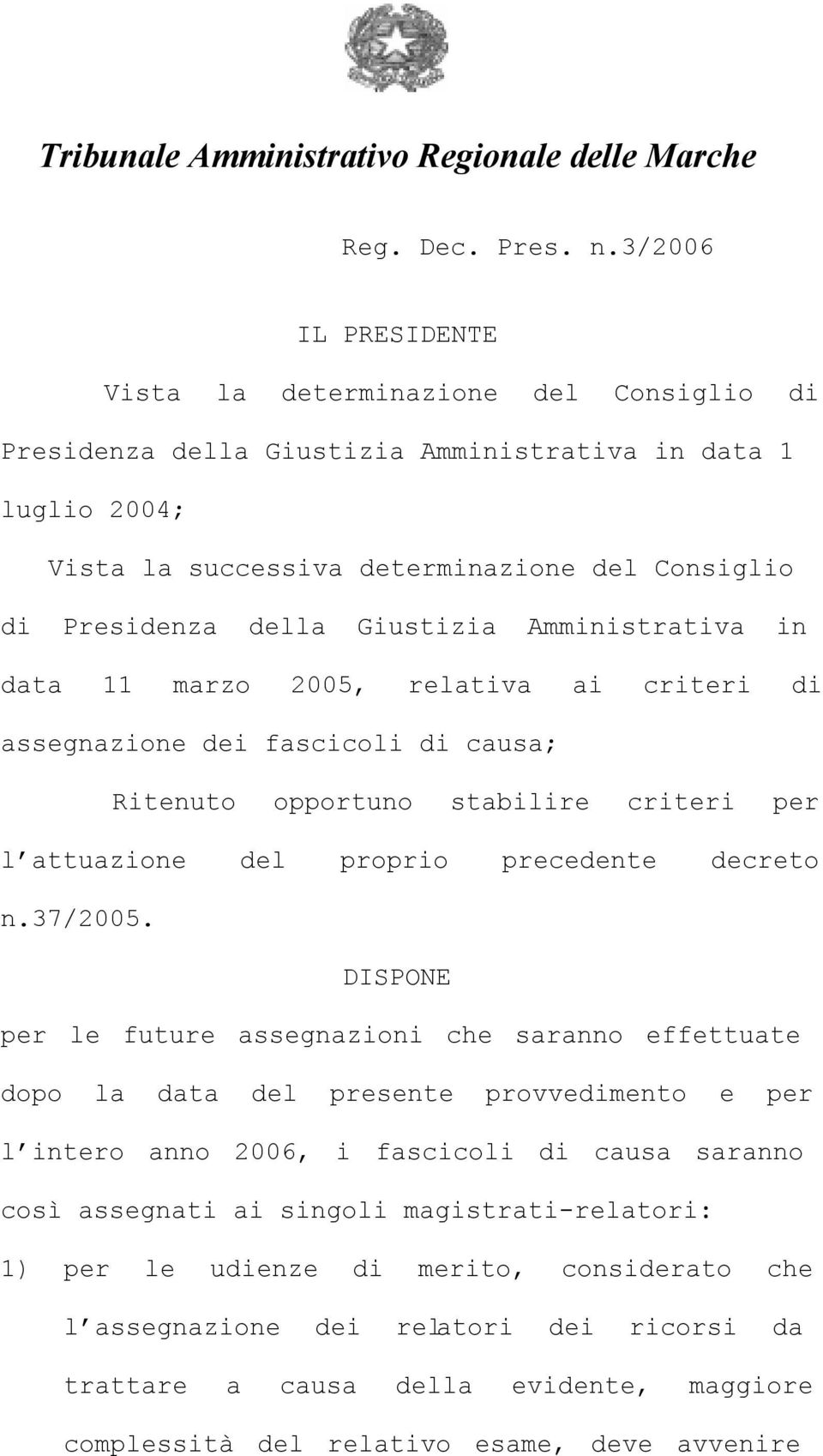 Giustizia Amministrativa in data 11 marzo 2005, relativa ai criteri di assegnazione dei fascicoli di causa; Ritenuto opportuno stabilire criteri per l attuazione del proprio precedente decreto n.