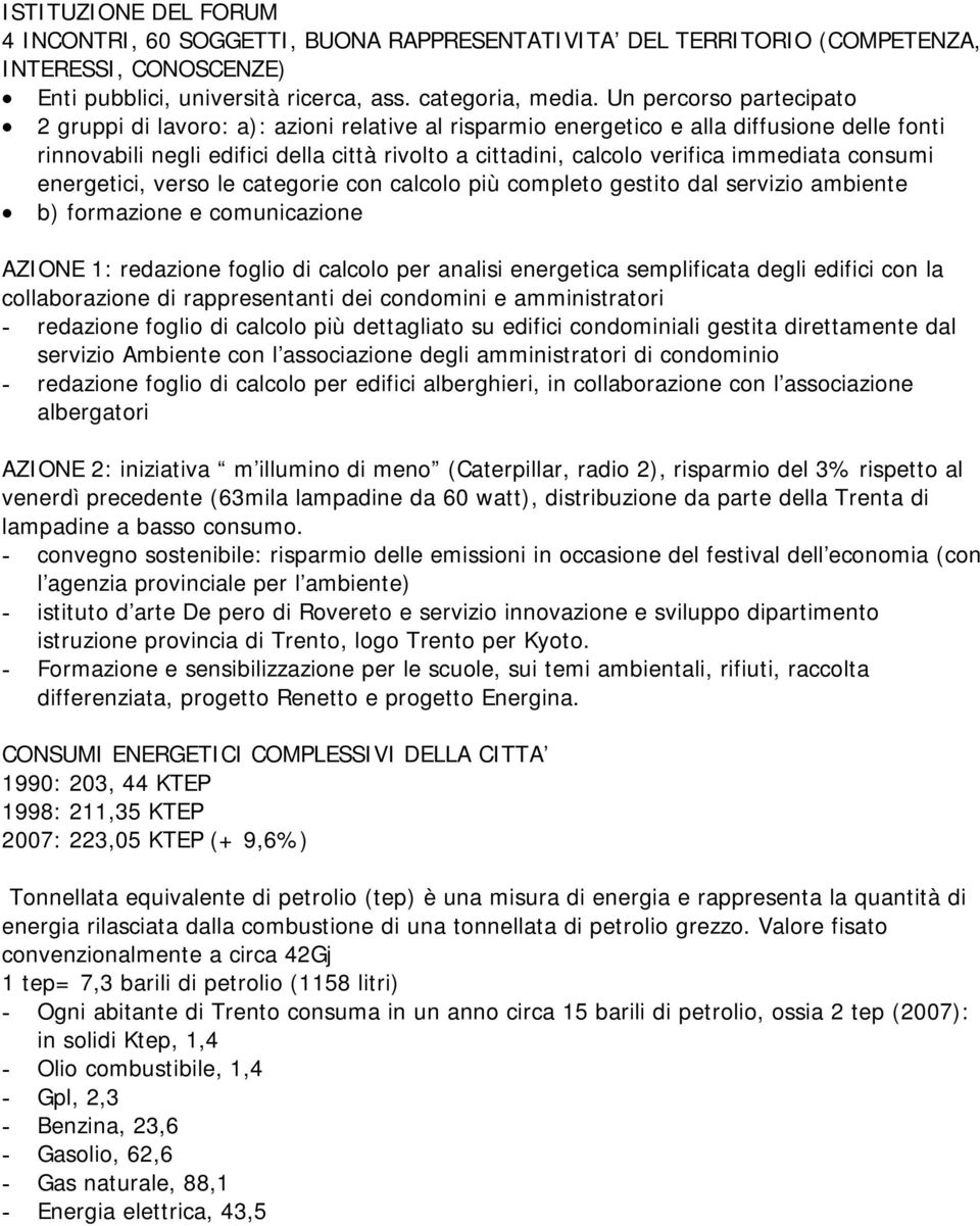 immediata consumi energetici, verso le categorie con calcolo più completo gestito dal servizio ambiente b) formazione e comunicazione AZIONE 1: redazione foglio di calcolo per analisi energetica